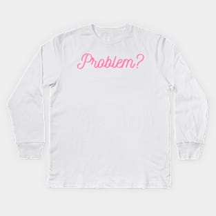 problem??? Kids Long Sleeve T-Shirt